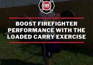firefighters improve performance with loaded carry exercises.