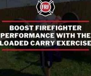 firefighters improve performance with loaded carry exercises.