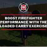 Boosting Performance: Loaded Carry Exercises for First Responders