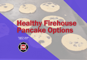 Healthy Pancakes for firehouse 2