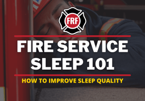 SLEEP 101 FOR FIREFIGHTERS. HOW TO IMPROVE SLEEP QUALITY.